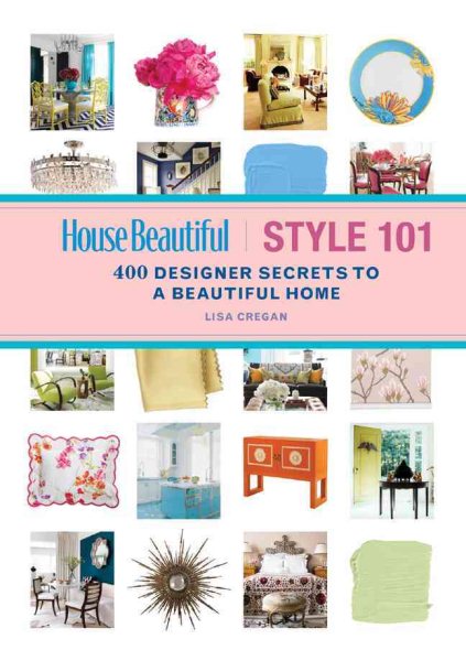 House Beautiful Style 101: 400 Designer Secrets to a Beautiful Home cover