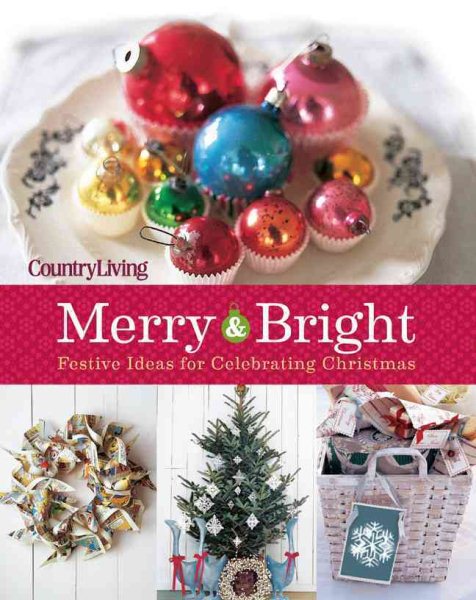 Country Living Merry & Bright: 125 Festive Ideas for Celebrating Christmas (Country Living Merry & Bright: 301 Festive Ideas for Celebrating Christmas) cover