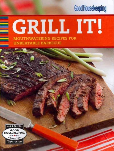 Good Housekeeping Grill It!: Mouthwatering Recipes for Unbeatable Barbecue (Good Housekeeping Cookbooks) cover