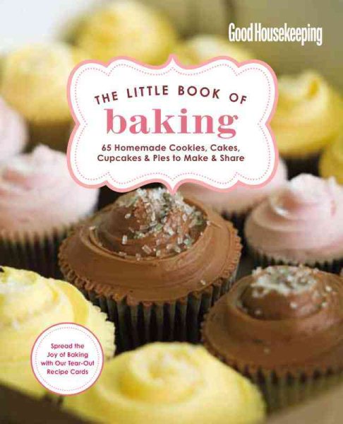Good Housekeeping The Little Book of Baking: 55 Homemade Cookies, Cakes, Cupcakes & Pies to Make & Share cover