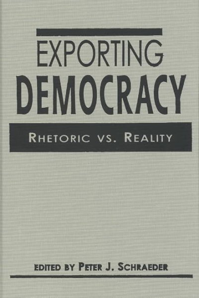 Exporting Democracy: Rhetoric Vs. Reality cover