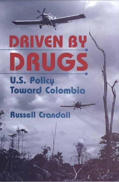 Driven by Drugs: U.S. Policy Toward Colombia cover