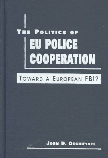 The Politics of Eu Police Cooperation: Toward a European Fbi?