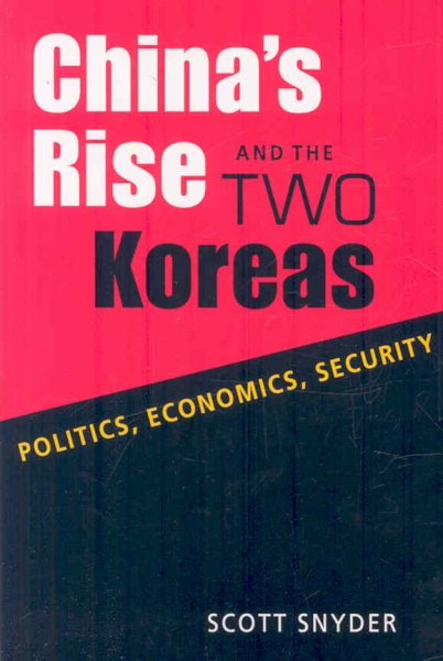 China's Rise and the Two Koreas: Politics, Economics, Security cover