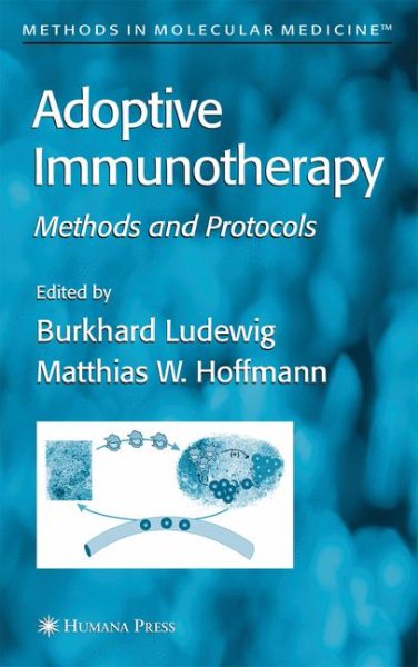 Adoptive Immunotherapy: Methods and Protocols (Methods in Molecular Medicine, 109) cover