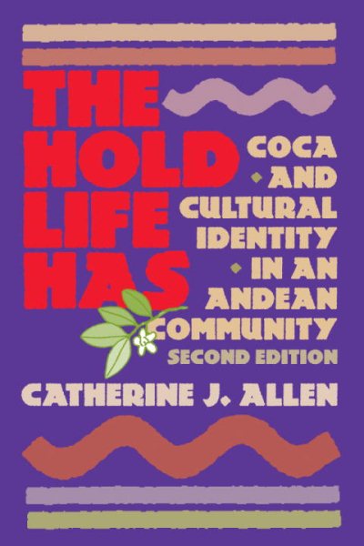 The Hold Life Has: Coca and Cultural Identity in an Andean Community cover