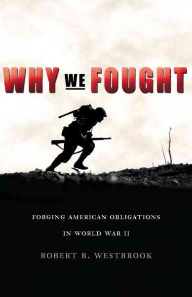 Why We Fought: Forging American Obligations in World War II cover