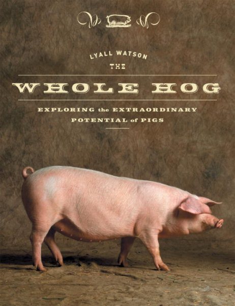 The Whole Hog: Exploring the Extraordinary Potential of Pigs cover