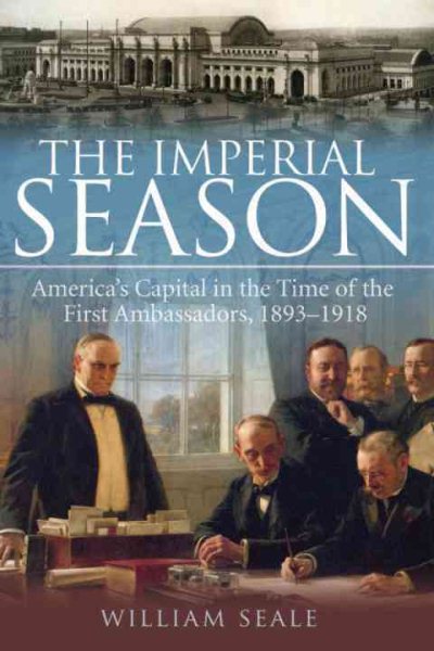 The Imperial Season: America's Capital in the Time of the First Ambassadors, 1893-1918 cover