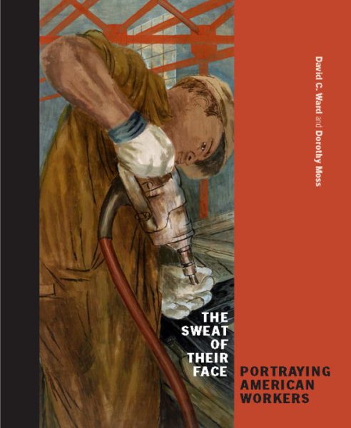 The Sweat of Their Face: Portraying American Workers cover