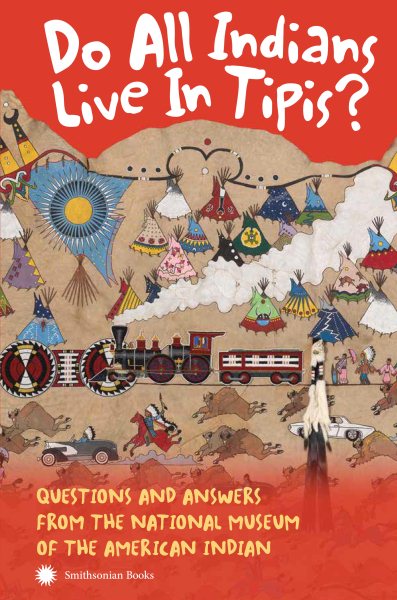Do All Indians Live in Tipis? Second Edition: Questions and Answers from the National Museum of the American Indian cover