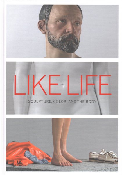 Like Life: Sculpture, Color, and the Body