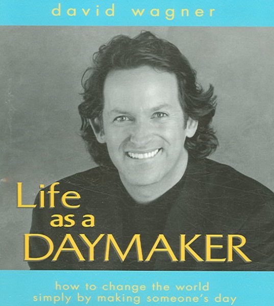 Life As A Daymaker: How To Change The World By Making Someone's Day