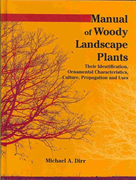 Manual of Woody Landscape Plants: Their Identification, Ornamental Characteristics, Culture, Propogation and Uses cover