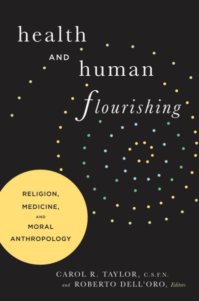 Health and Human Flourishing: Religion, Medicine, and Moral Anthropology cover