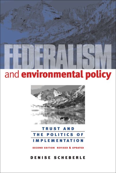 Federalism and Environmental Policy: Trust and the Politics of Implementation (American Government and Public Policy) cover