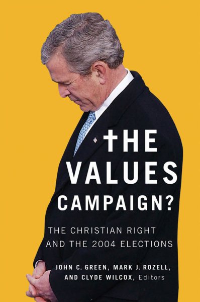 The Values Campaign?: The Christian Right and the 2004 Elections (Religion and Politics) cover