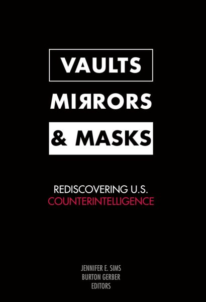 Vaults, Mirrors, and Masks: Rediscovering U.S. Counterintelligence cover
