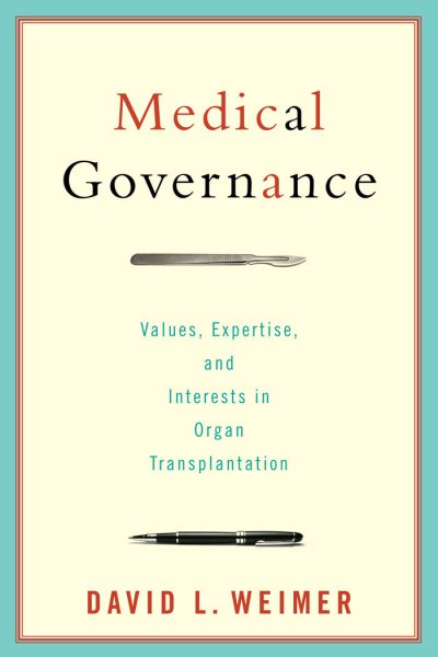 Medical Governance: Values, Expertise, and Interests in Organ Transplantation (American Government and Public Policy)