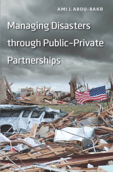 Managing Disasters through Public–Private Partnerships (Public Management and Change) cover