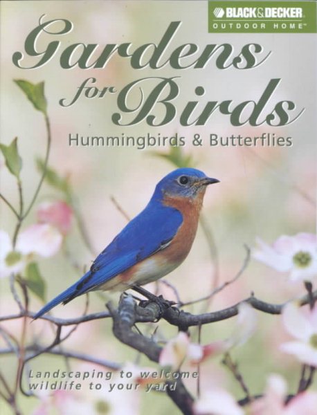Gardens for Birds, Hummingbirds, & Butterflies (Black & Decker Outdoor Home Series)