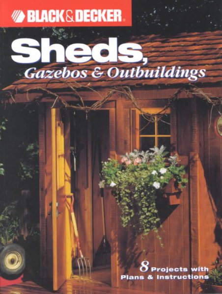 Sheds, Gazebos & Outbuildings (Black & Decker Home Improvement Library) cover
