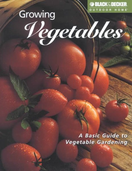 Growing Vegetables: A Basic Guide to Vegetable Gardening cover