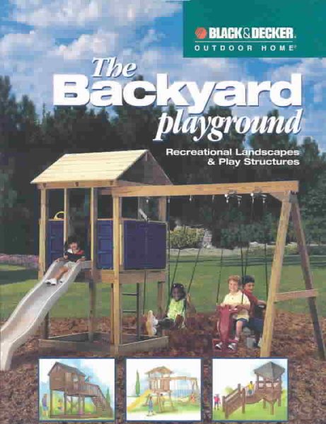 The Backyard Playground: Recreational Landscapes & Play Structures cover
