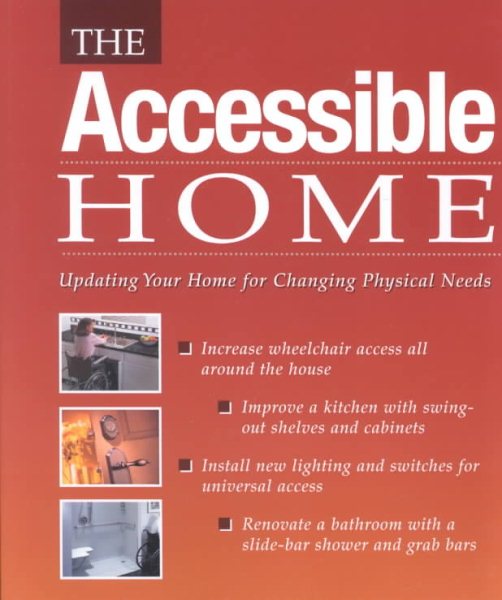The Accessible Home: Updating Your Home for Changing Physical Needs cover