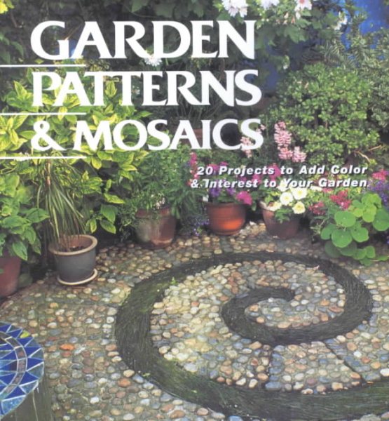 Garden Patterns & Mosaics: 20 Projects to Add Color & Interest to Your Garden cover