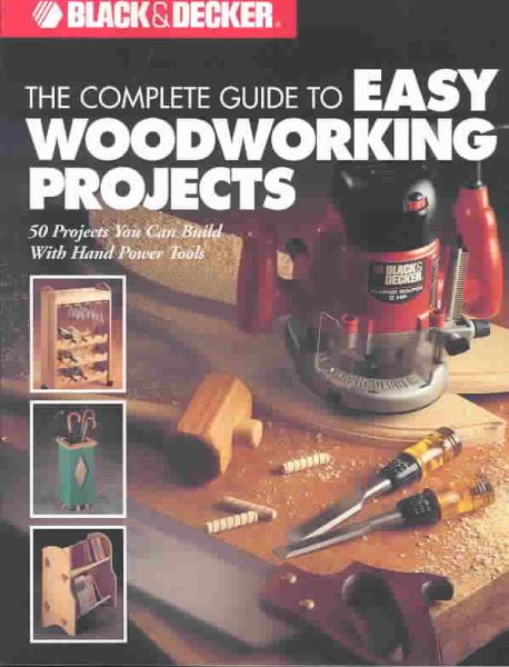 The Complete Guide to Easy Woodworking Projects (Black & Decker) cover