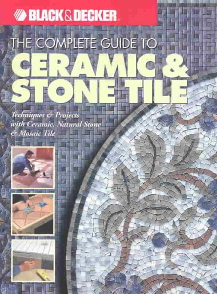 The Complete Guide to Ceramic & Stone Tile (Black & Decker)