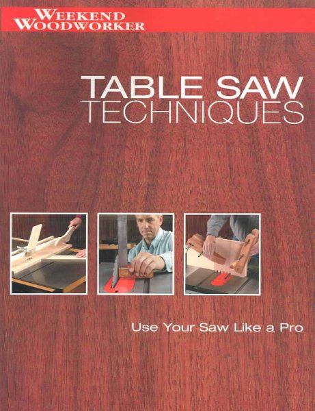Table Saw Techniques: Use Your Saw Like a Pro (Weekend Woodworker)
