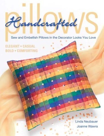 Handcrafted Pillows: Sew and Embellish Pillows in the Decorator Looks You Love cover