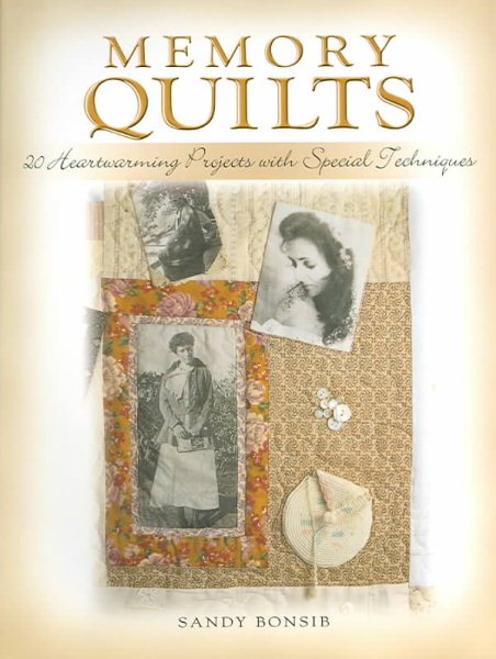 Memory Quilts: 20 Heartwarming Projects with Special Techniques cover