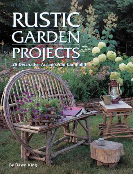 Rustic Garden Projects: 28 Decorative Accents You Can Build cover
