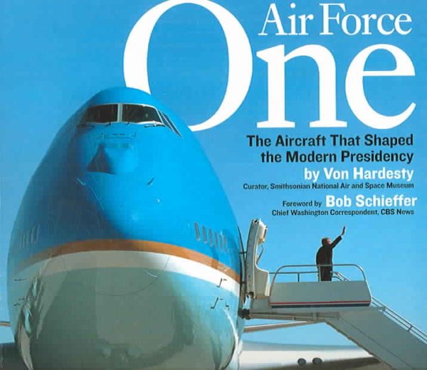 Air Force One: The Aircraft That Shaped The Modern Presidency cover