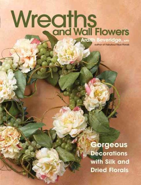Wreaths And Wall Flowers: Gorgeous Decorations With Silk And Dried Florals