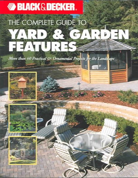The Complete Guide to Yard & Garden Features (Black & Decker Complete Guide) cover