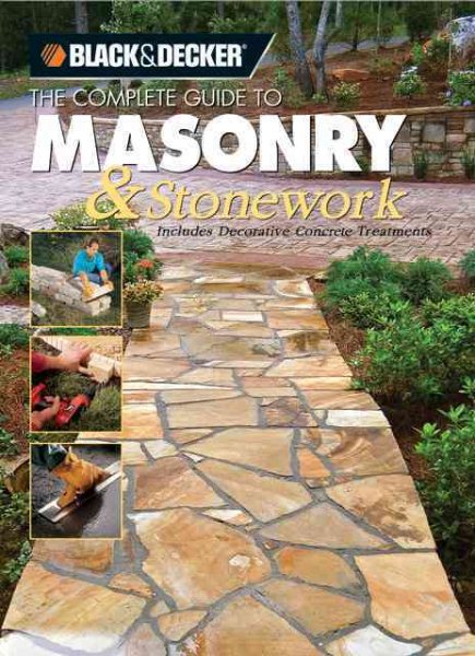 Black & Decker the Complete Guide to Masonry & Stonework: Includes Decorative Concrete Treatments (Black & Decker Home Improvement Library) cover