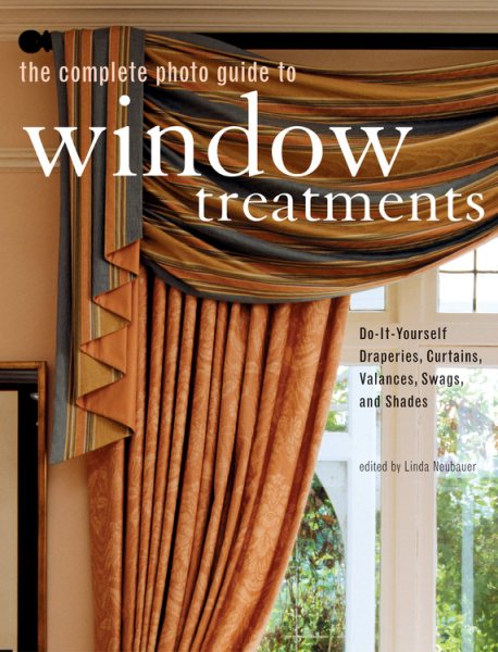 The Complete Photo Guide to Window Treatments: DIY Draperies, Curtains, Valances, Swags, and Shades cover