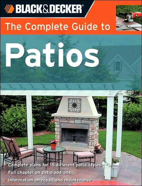 The Complete Guide to Patios: Plan, Build and Maintain (Black & Decker Complete Guide) cover