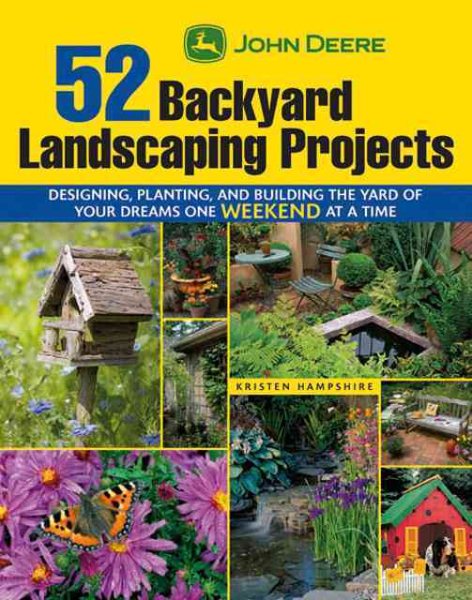 John Deere 52 Backyard Landscaping Projects: Designing, Planting, and Building the Yard of Your Dreams One Weekend at a Time cover