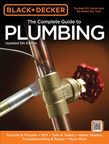 Black & Decker The Complete Guide to Plumbing, Updated 5th Edition: Faucets & Fixtures - PEX - Tubs & Toilets - Water Heaters - Troubleshooting & Repair - Much More (Black & Decker Complete Guide)