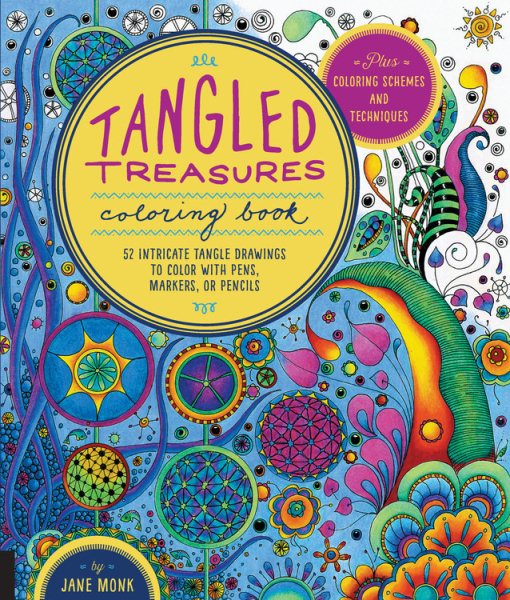 Tangled Treasures Coloring Book: 52 Intricate Tangle Drawings to Color with Pens, Markers, or Pencils - Plus: Coloring schemes and techniques (Tangled Color and Draw) cover