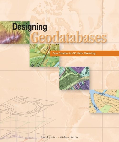 Designing Geodatabases: Case Studies in GIS Data Modeling cover