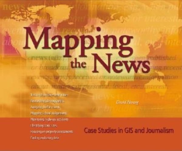 Mapping the News: Case Studies in GIS and Journalism cover