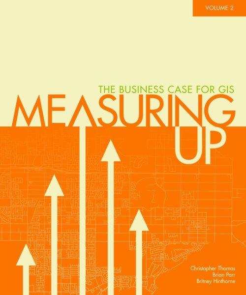 Measuring Up: The Business Case of GIS, volume 2 (Case Studies in GIS) cover