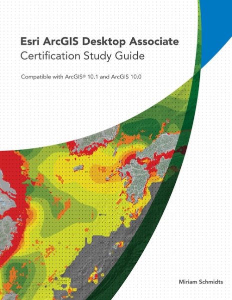 Esri ArcGIS Desktop Associate Certification Study Guide: For 10.5