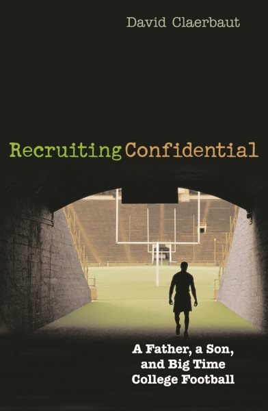 Recruiting Confidential: A Father, a Son, and Big Time College Football cover